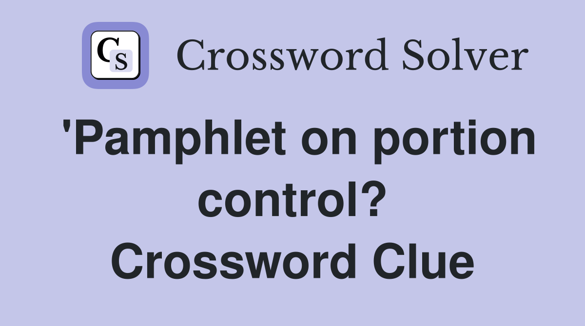 'Pamphlet on portion control? Crossword Clue Answers Crossword Solver